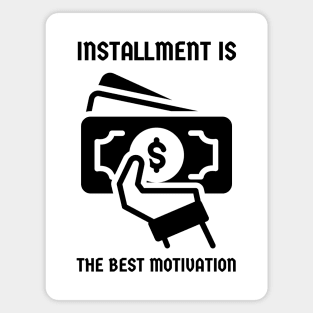 Installment is the best motivation Magnet